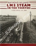 Raymond Williams' LMS Steam in the Thirties  by BOSWELL, Peter J. & ESSERY, R.J. 